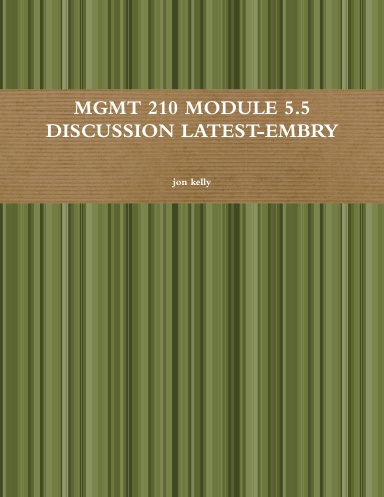 MGMT 210 MODULE 5.5 DISCUSSION LATEST-EMBRY