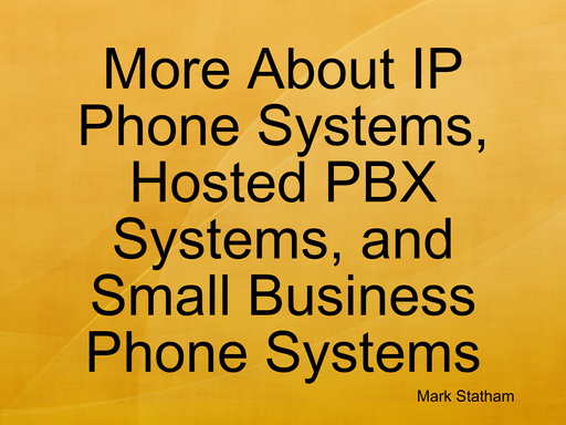 More About IP Phone Systems, Hosted PBX Systems, and Small Business Phone Systems