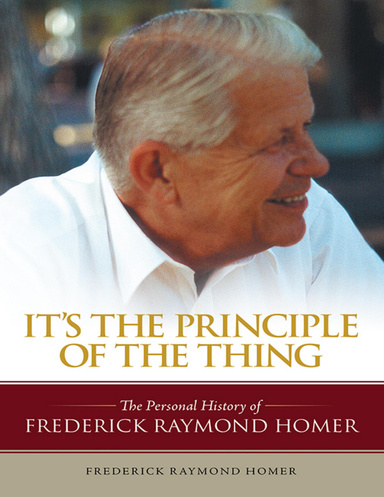 It's the Principle of the Thing: The Personal History of Frederick Raymond Homer