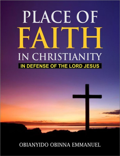Place of Faith in Christianity: In Defense of the Lord Jesus