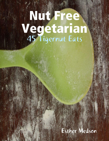 Nut Free Vegetarian - 45 Tigernut Eats