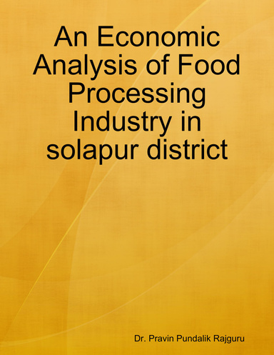 An Economic Analysis of Food Processing Industry in solapur district