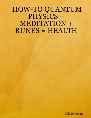 HOW-TO QUANTUM PHYSICS + MEDITATION + RUNES = HEALTH