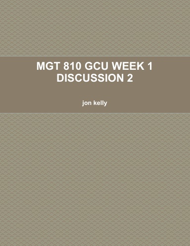 MGT 810 GCU WEEK 1 DISCUSSION 2