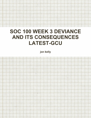 SOC 100 WEEK 3 DEVIANCE AND ITS CONSEQUENCES LATEST-GCU