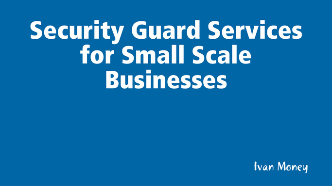 Security Guard Services for Small Scale Businesses