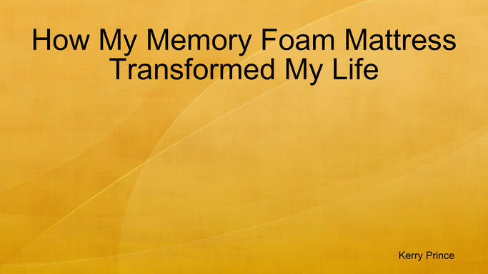 How My Memory Foam Mattress Transformed My Life