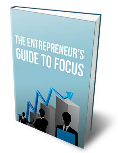 The Entrepreneurs Guide to Focus