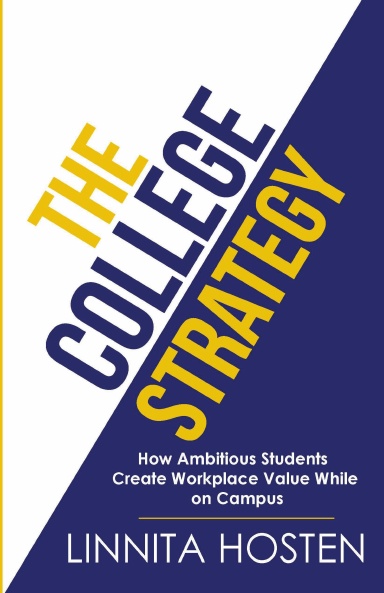 The College Strategy: How Ambitious Students Create Workplace Value While on Campus (V6)
