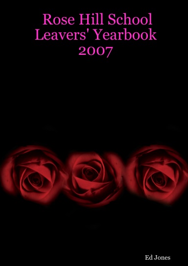 Rose Hill School Leavers' Yearbook 2007