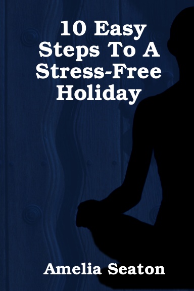 10 Easy Steps To A Stress-Free Holiday