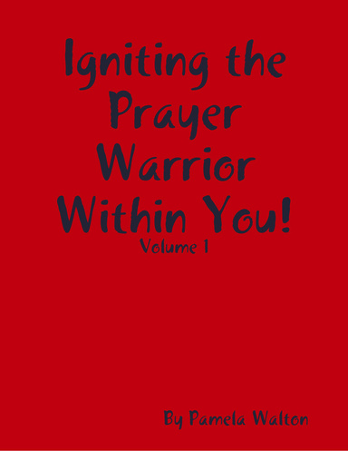 Igniting the Prayer Warrior Within You! : Volume 1