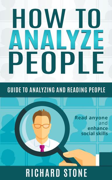 How to Analyze People: Guide to Analyzing and Reading People - Read Anyone and Enhance Social Skills