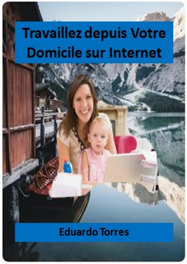 Travaillez depuis Votre Domicile sur Internet