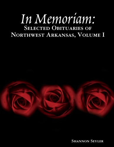 In Memoriam: Selected Obituaries of Northwest Arkansas, Volume I