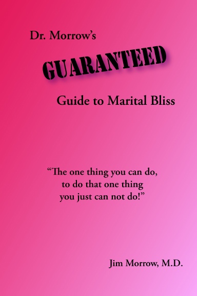 Dr. Morrow's Guaranteed Guide to Marital Bliss
