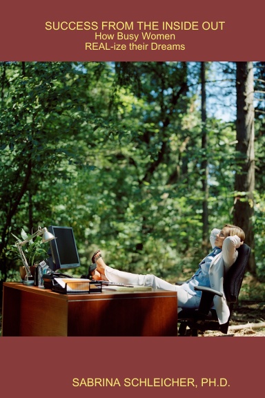 Success from the Inside Out: How Busy Women REAL-ize their Dreams