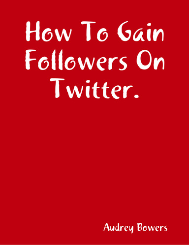 How To Gain Followers On Twitter.