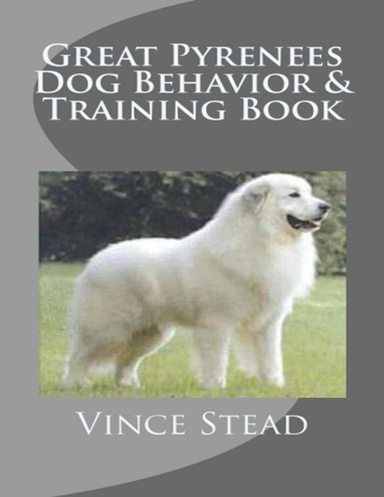 Great Pyrenees Dog Behavior & Training Book