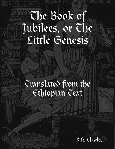 The Book of Jubilees, or the Little Genesis: Translated from the ...