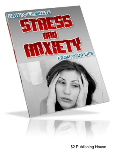 How To Eliminate Stress And Anxiety In Your Life