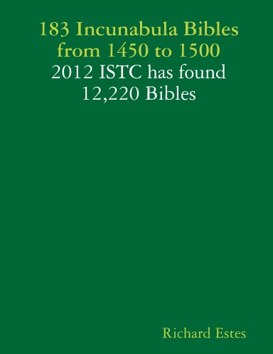 183 Incunabula Bibles from 1450 to 1500 - 2012 ISTC has found 12,220 Bibles