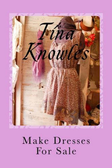 Make Dresses For Sale - How To Make Dress And Create Your Own Business Doing What You Love