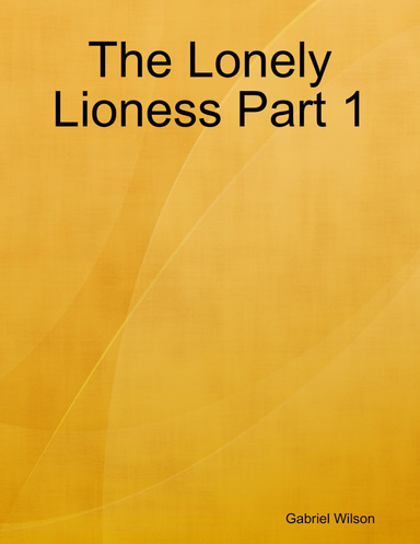 The Lonely Lioness Part 1