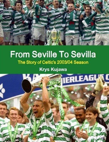 From Seville To Sevilla: The Story of Celtic's 2003/04 Season