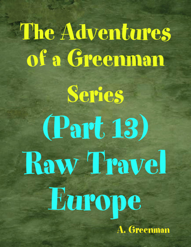 The Adventures of a Greenman Series: (Part 13) Raw Travel Europe