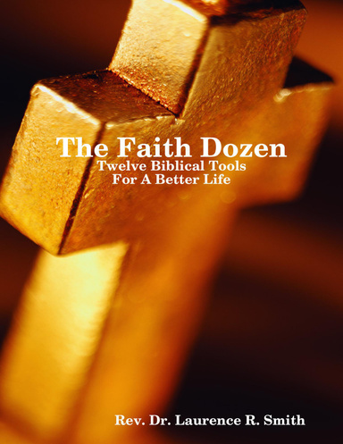 The Faith Dozen: Twelve Bibical Tools for a Better Life