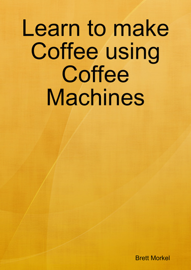 Learn to make Coffee using Coffee Machines