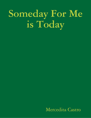 Someday For Me is Today