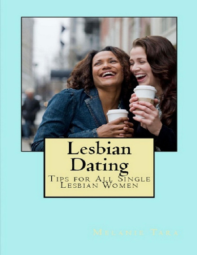Lesbian Dating - Tips for All Single Lesbian Women