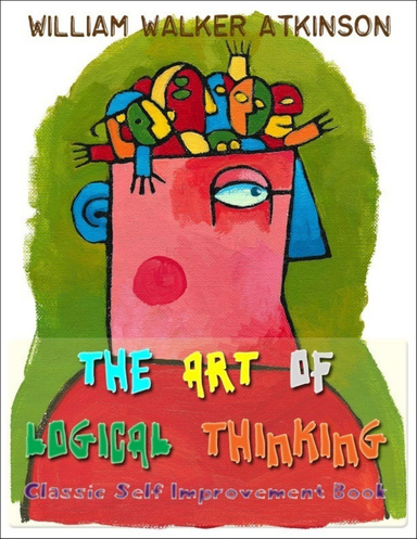 The Art of Logical Thinking - Classic Self Improvement Book