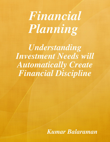Financial Planning : Understanding Investment Needs Will Automatically Create Financial Discipline