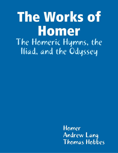The Works of Homer: The Homeric Hymns, the Iliad, and the Odyssey