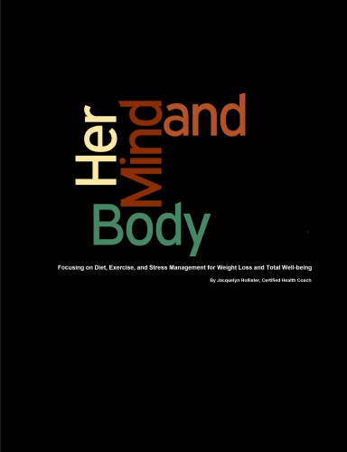 Her Mind & Body:  Focusing on Diet, Exercise, and Stress Management for Weight Loss and Total Well-being