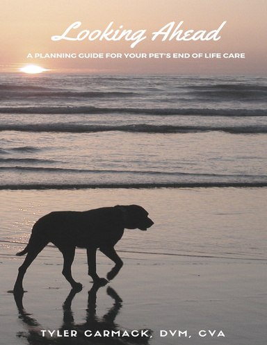 Looking Ahead: A Planning Guide for Your Pet's End of Life Care