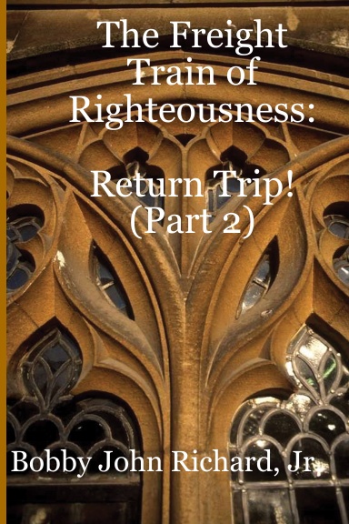 The Freight Train of Righteousness: Return Trip! (Part 2)