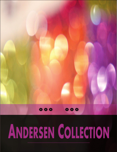 Andersen Collection: Including Fairy Tales, True Story of My Life (Autobiography) and Christmas Greeting (Series of Stories)