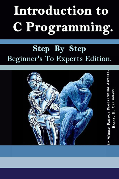 Introduction to C Programming : Step By Step Beginner's To Experts Edition.