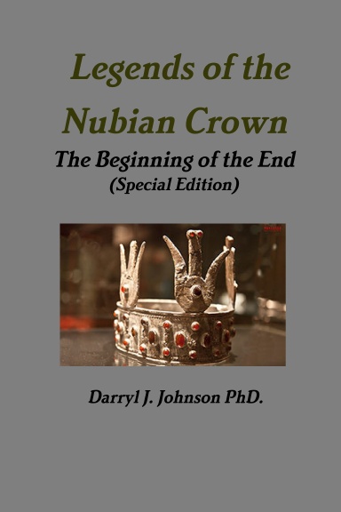 Legends of the Nubian Crown  "The Beginning of the End" (Special Edition)