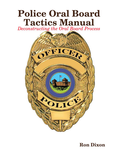 Police Oral Board Tactics Manual - Deconstructing the Oral Board Process - 2nd EDITION