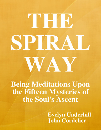 The Spiral Way: Being Meditations Upon the Fifteen Mysteries of the Soul's Ascent