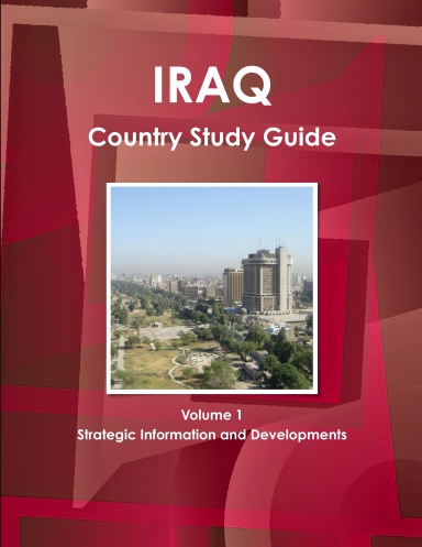 Iraq Country Study Guide Volume 1 Strategic Information and Developments
