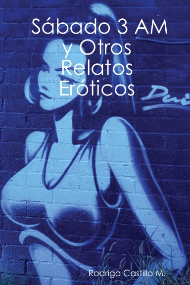 Sábado 3 AM y Otros Relatos Eróticos