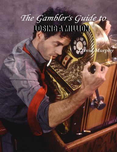 The Gambler's Guide to Losing a Million ebook