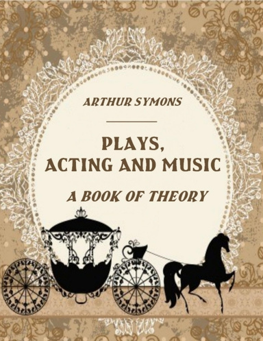 Plays, Acting and Music: A Book of Theory (Illustrated)