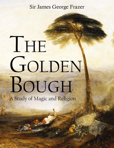 The Golden Bough: A Study of Magic and Religion